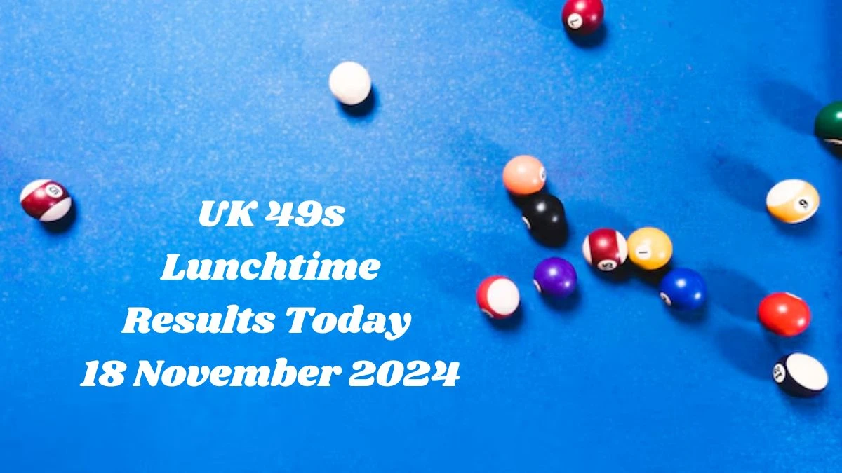 UK 49s Lunchtime Results Today 18 November 2024