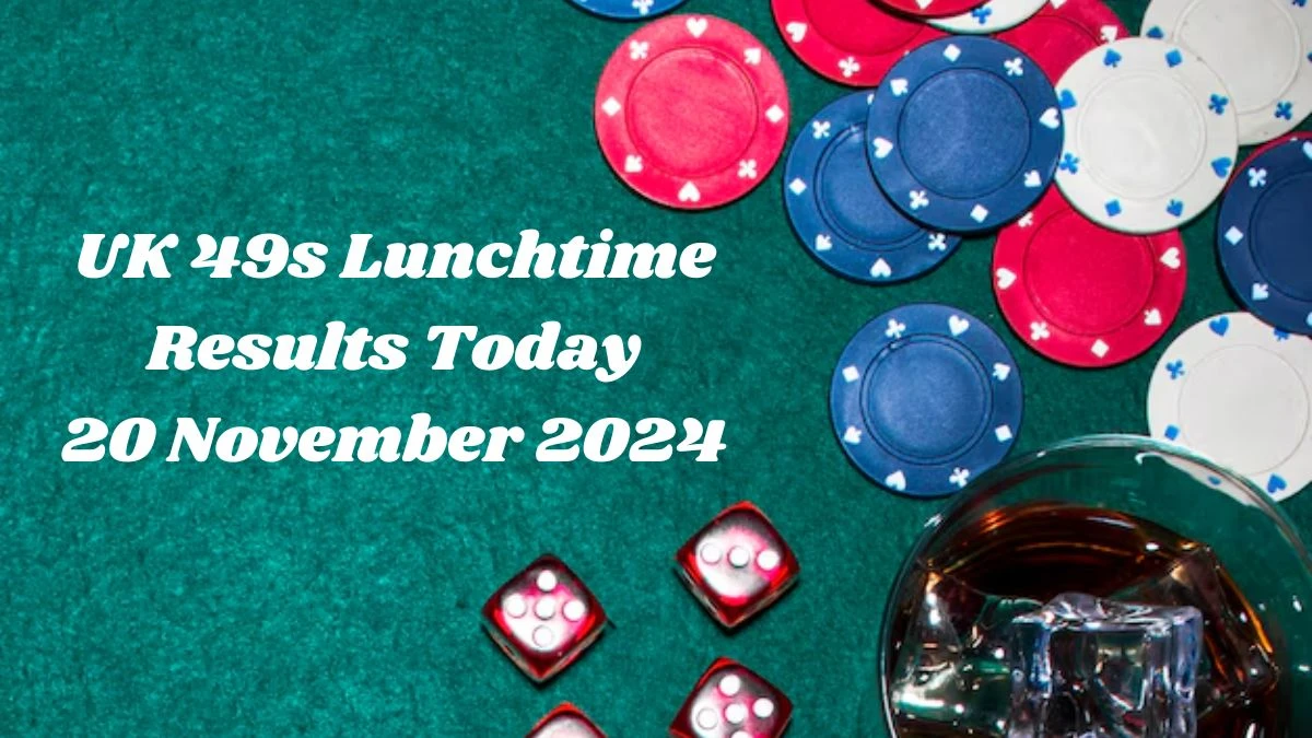 UK 49s Lunchtime Results Today 20 November 2024