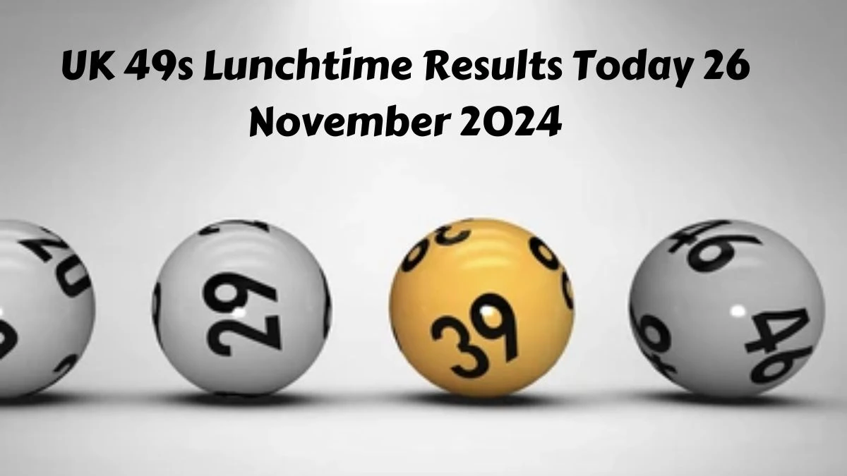 UK 49s Lunchtime Results Today 26 November 2024