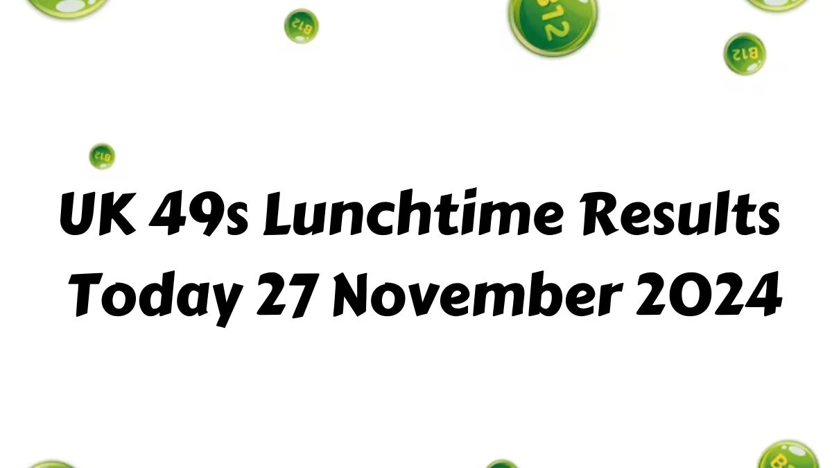 UK 49s Lunchtime Results Today 27 November 2024