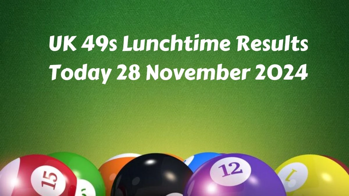 UK 49s Lunchtime Results Today 28 November 2024