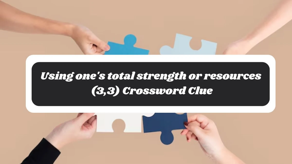 Using one's total strength or resources (3,3) Crossword Clue Answers on November 04, 2024