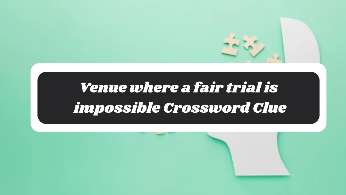 LA Times Venue where a fair trial is impossible Crossword Clue Puzzle Answer from November 05, 2024