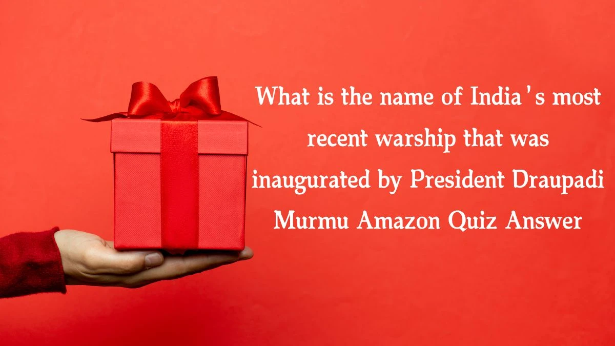 What is the name of India's most recent warship that was inaugurated by President Draupadi Murmu Amazon Quiz Answer Today November 28, 2024