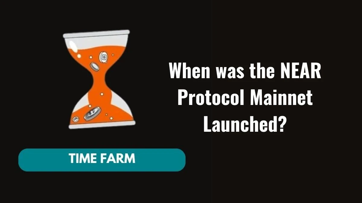 When was the NEAR Protocol Mainnet Launched? Time Farm Answer Today 02 November 2024