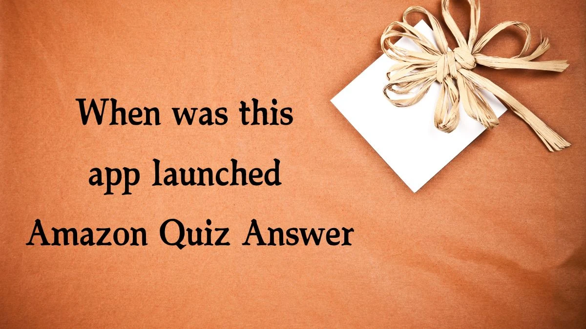 When was this app launched Amazon Quiz Answer Today November 22, 2024