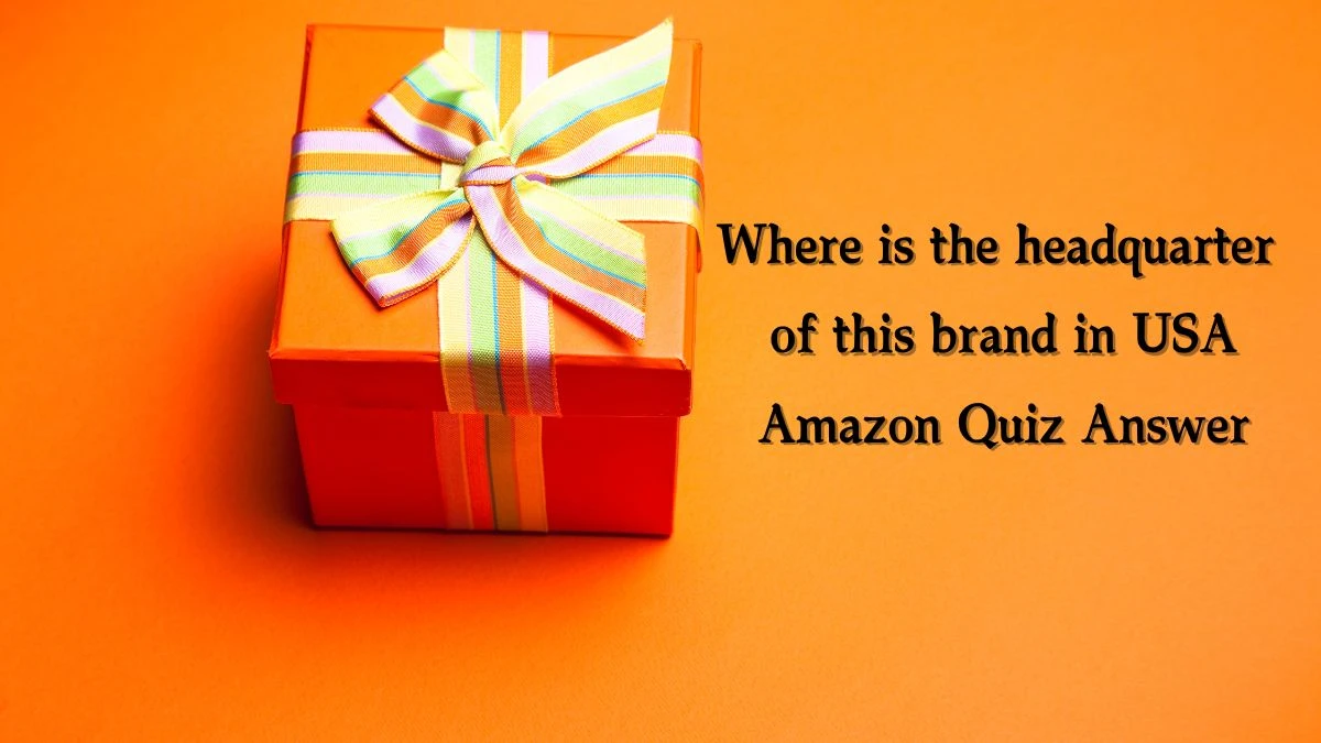 Where is the headquarter of this brand in USA Amazon Quiz Answer Today November 23, 2024