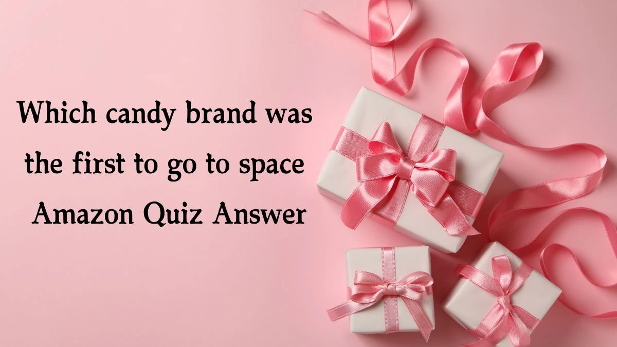 Which candy brand was the first to go to space Amazon Quiz Answer Today November 20, 2024