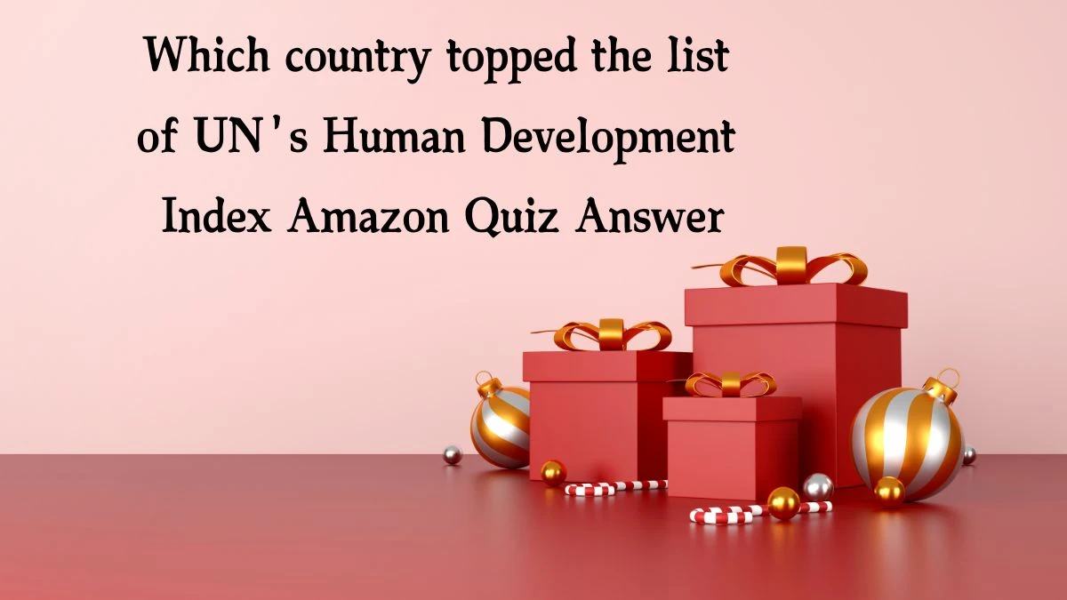 Which country topped the list of UN's Human Development Index Amazon Quiz Answer Today November 19, 2024