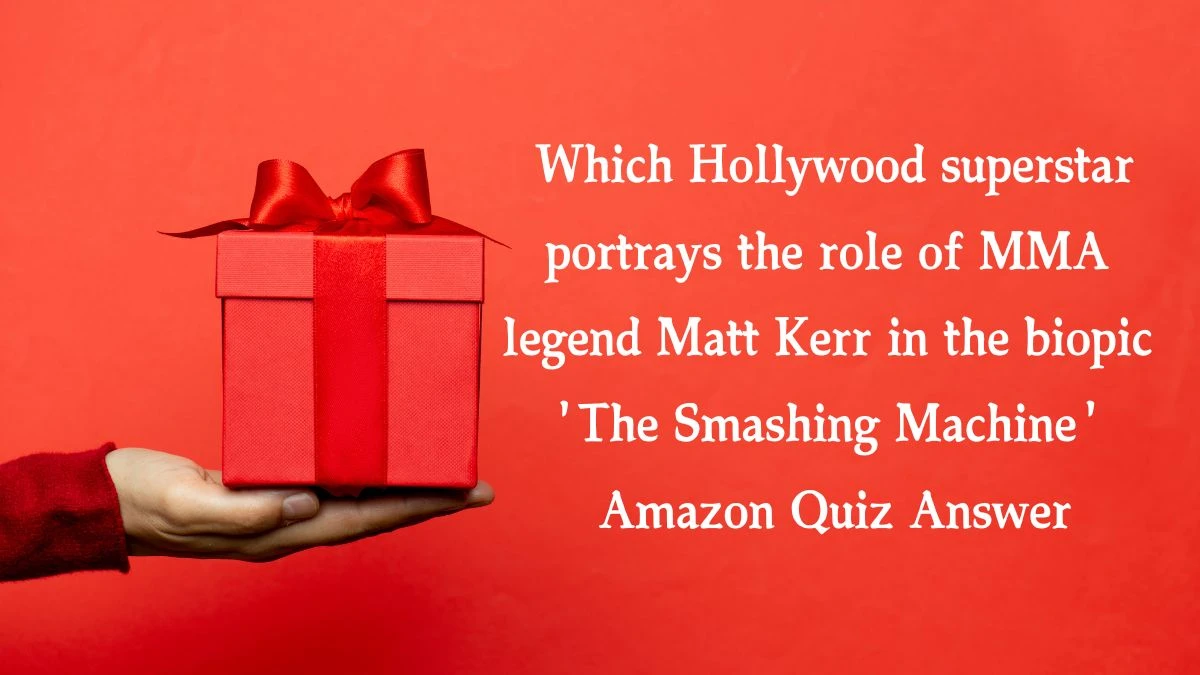 Which Hollywood superstar portrays the role of MMA legend Matt Kerr in the biopic 'The Smashing Machine' Amazon Quiz Answer Today November 19, 2024