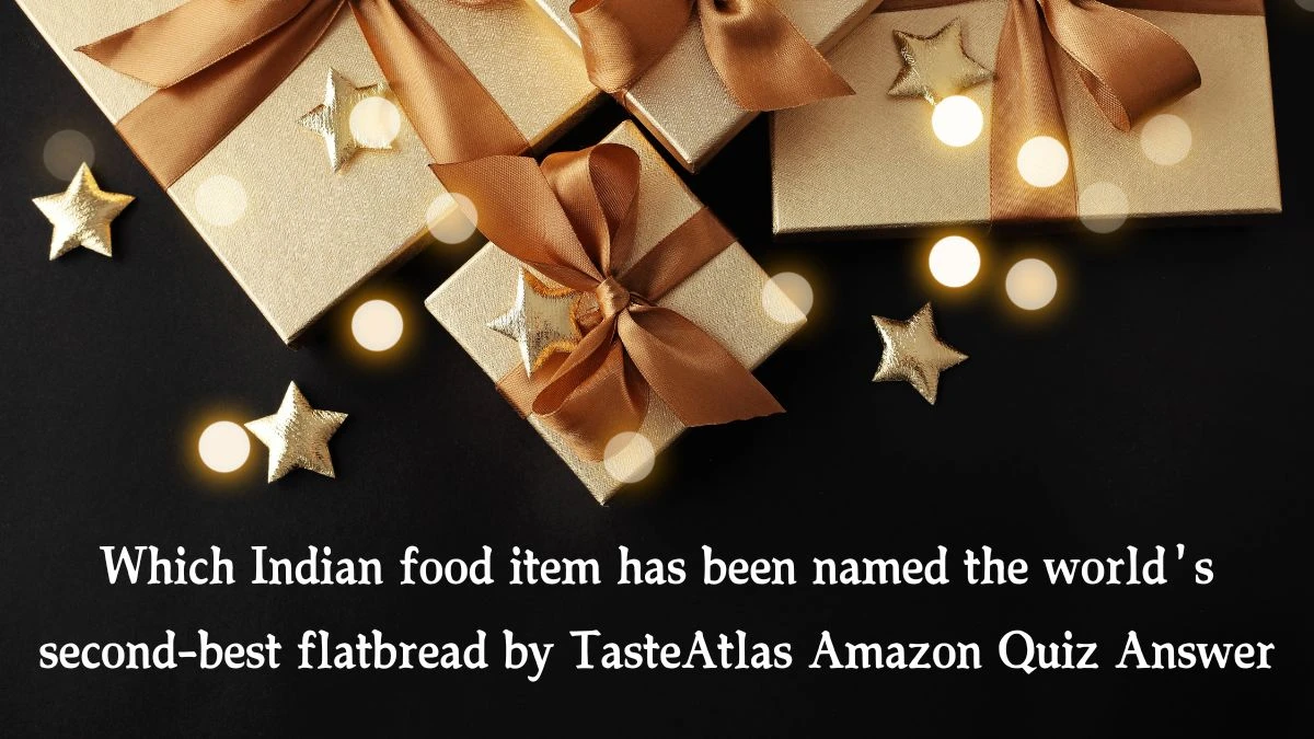 Which Indian food item has been named the world's second-best flatbread by TasteAtlas Amazon Quiz Answer Today November 11, 2024