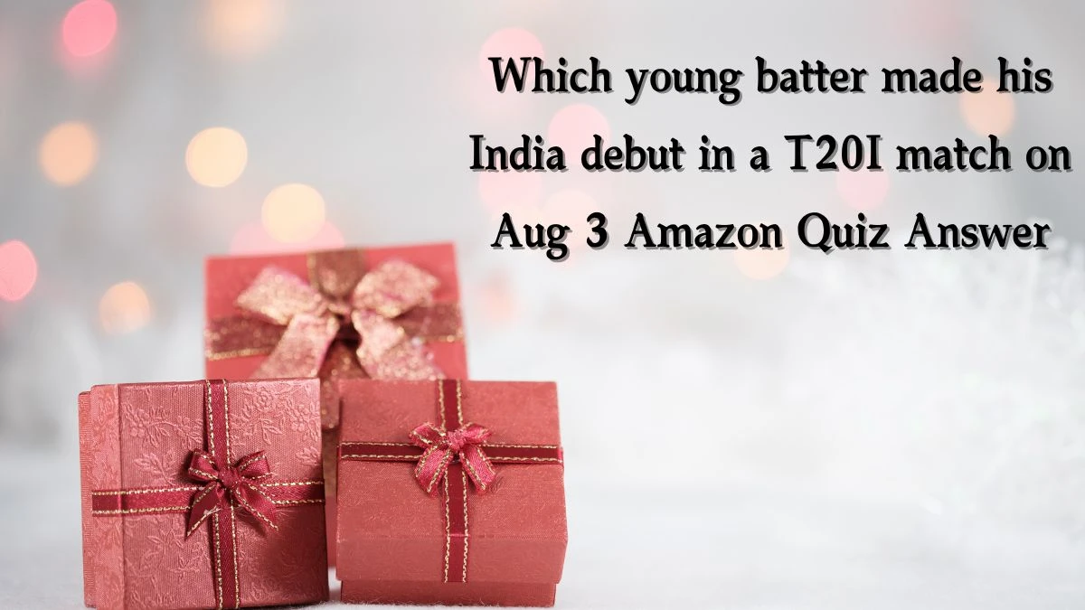 Which young batter made his India debut in a T20I match on Aug 3 Amazon Quiz Answer Today November 15, 2024