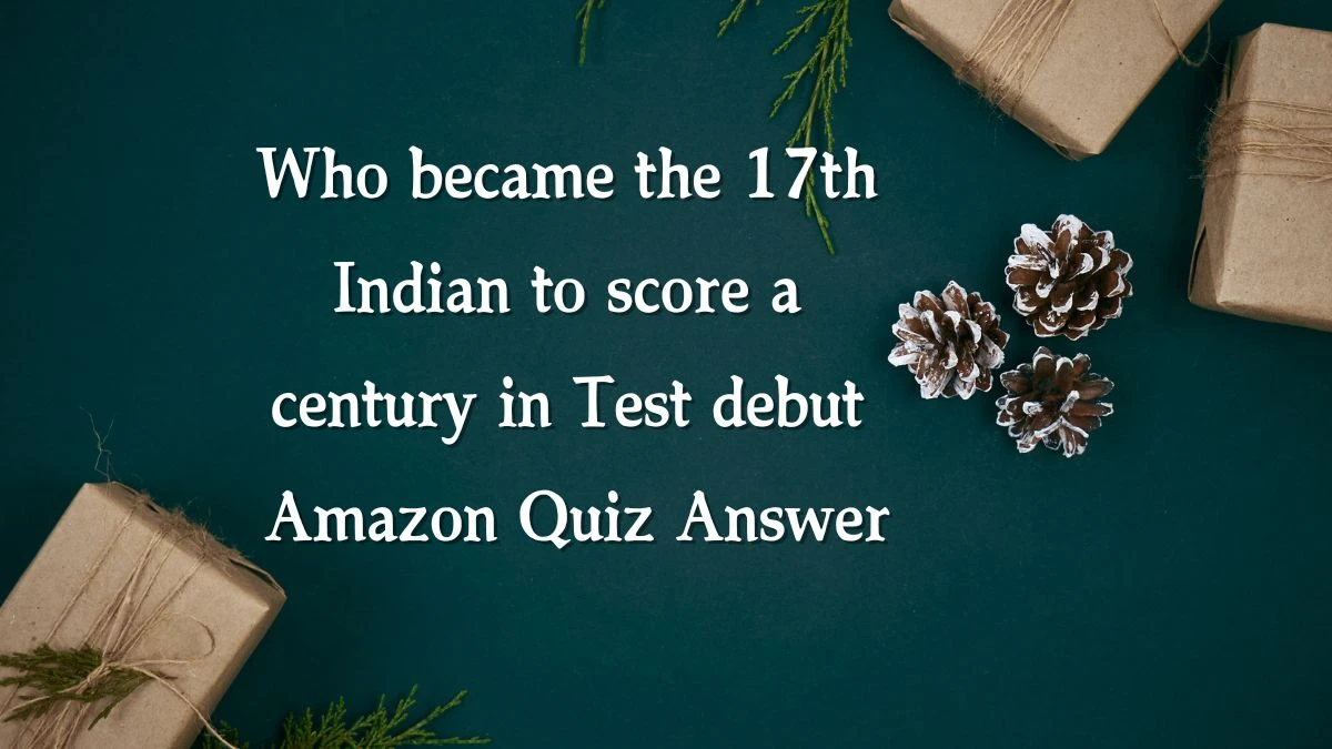 Who became the 17th Indian to score a century in Test debut Amazon Quiz Answer Today November 25, 2024