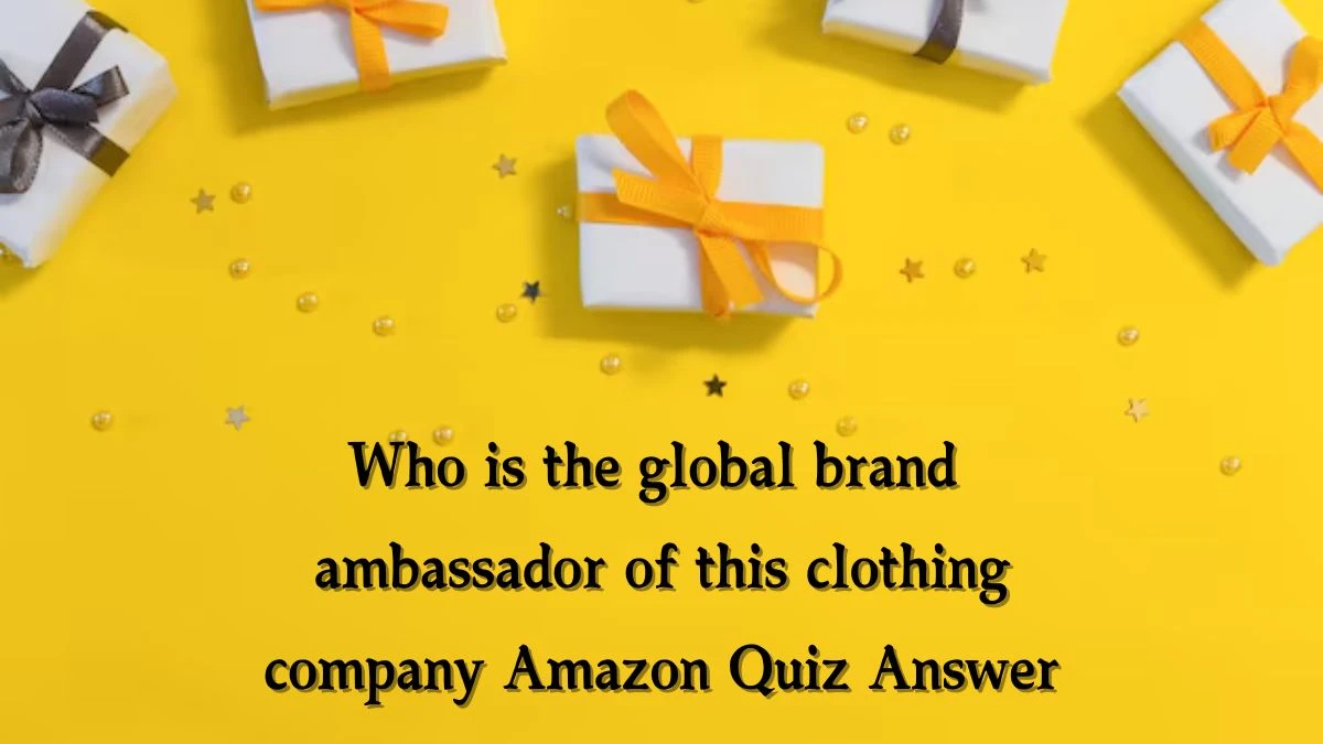 Who is the global brand ambassador of this clothing company Amazon Quiz Answer Today November 14, 2024