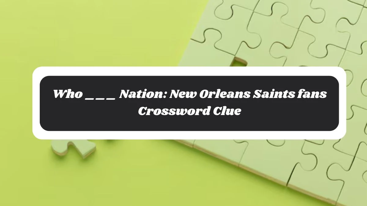 LA Times Who ___ Nation: New Orleans Saints fans Crossword Puzzle Answer from November 06, 2024