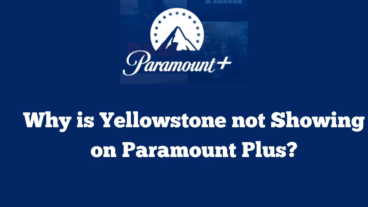 Why is Yellowstone not Showing on Paramount Plus?