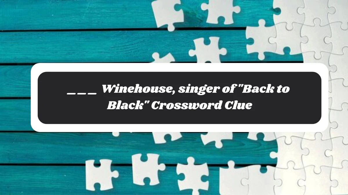 ___ Winehouse, singer of Back to Black Daily Themed Crossword Clue Puzzle Answer from November 05, 2024