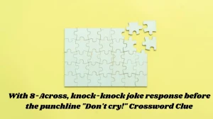 With 8-Across, knock-knock joke response before th...