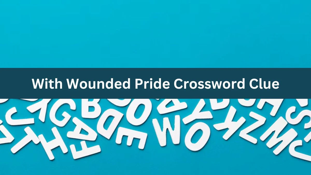 With Wounded Pride 7 Little Words Puzzle Answer from November 02, 2024