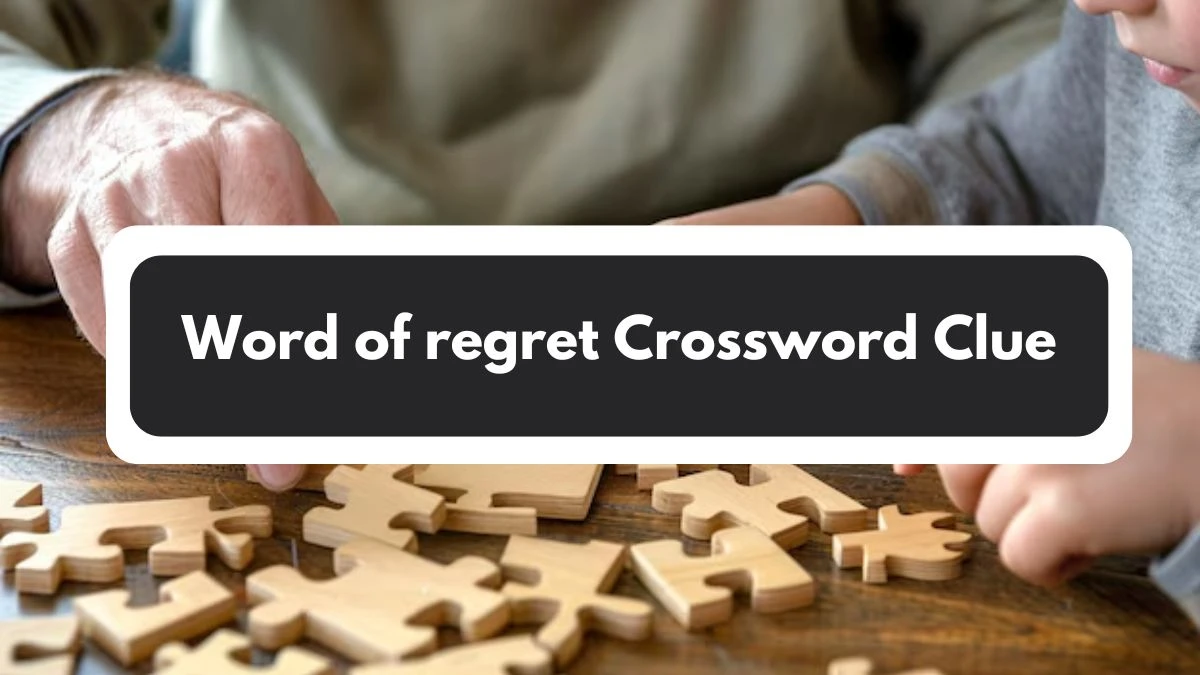 Word of regret Irish Daily Mail Quick Crossword Clue Puzzle Answer from November 01, 2024