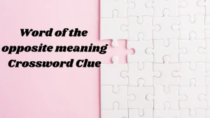 Word of the opposite meaning 7 Letters Crossword Clue Puzzle Answer from November 13, 2024