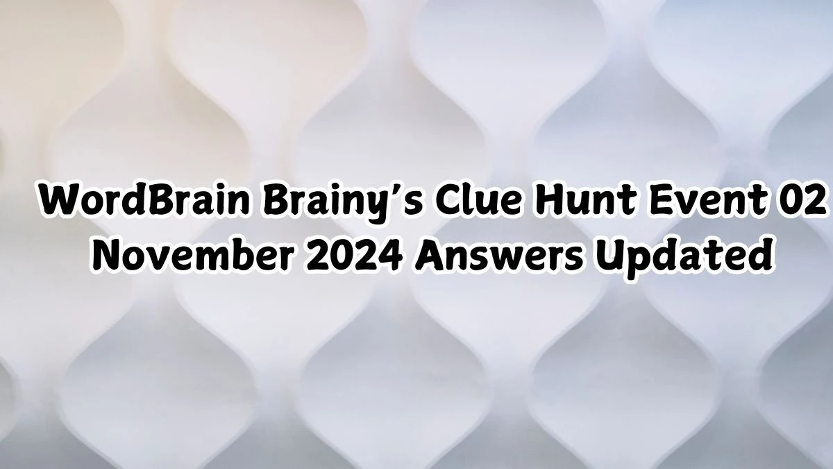 WordBrain Brainy’s Clue Hunt Event 02 November 2024 Answers Updated