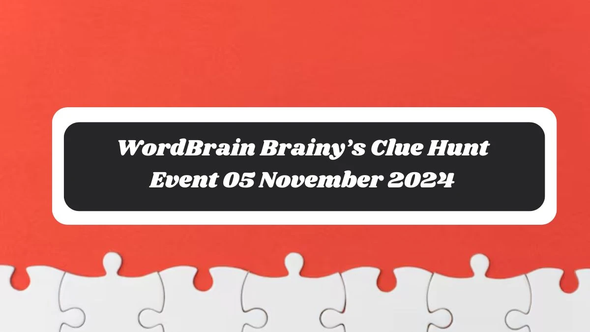 WordBrain Brainy’s Clue Hunt Event 05 November 2024 Answers Updated