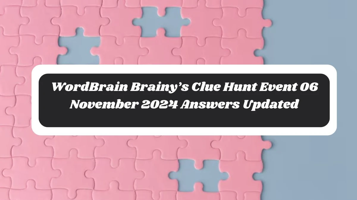 WordBrain Brainy’s Clue Hunt Event 06 November 2024 Answers Updated