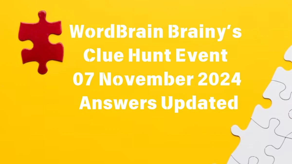 WordBrain Brainy’s Clue Hunt Event 07 November 2024 Answers Updated