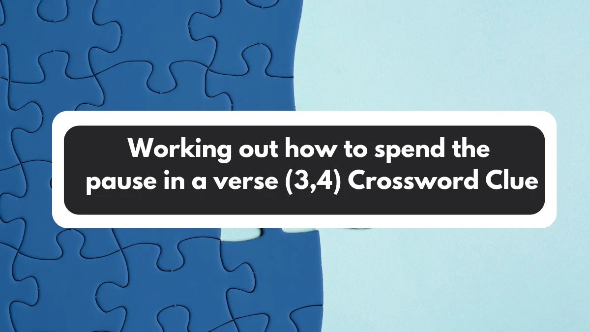 Working out how to spend the pause in a verse (3,4) Crossword Clue Puzzle Answer from November 02, 2024