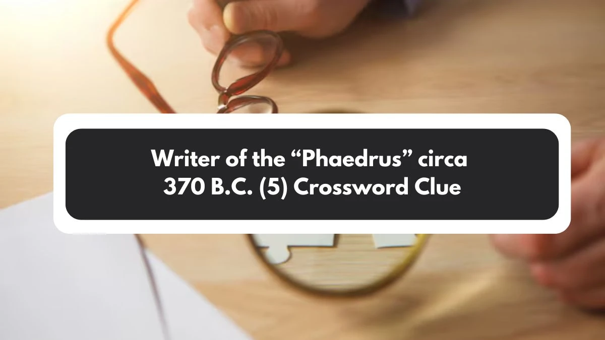 NYT Writer of the “Phaedrus” circa 370 B.C. (5) Crossword Clue Puzzle Answer from November 01, 2024