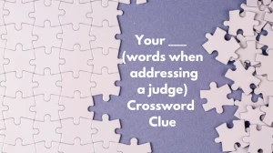 Your ___ (words when addressing a judge) NYT Cross...