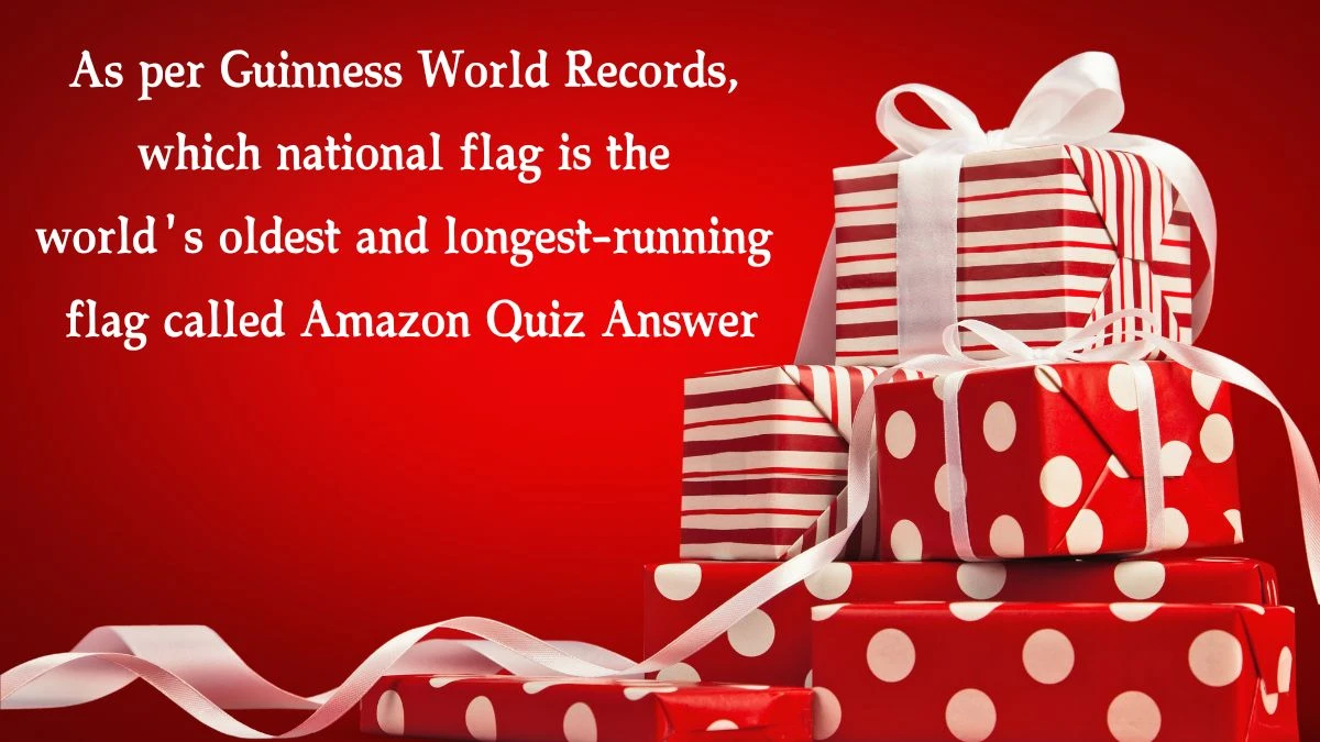 As per Guinness World Records, which national flag is the world's oldest and longest-running flag Amazon Quiz Answer Today December 30, 2024