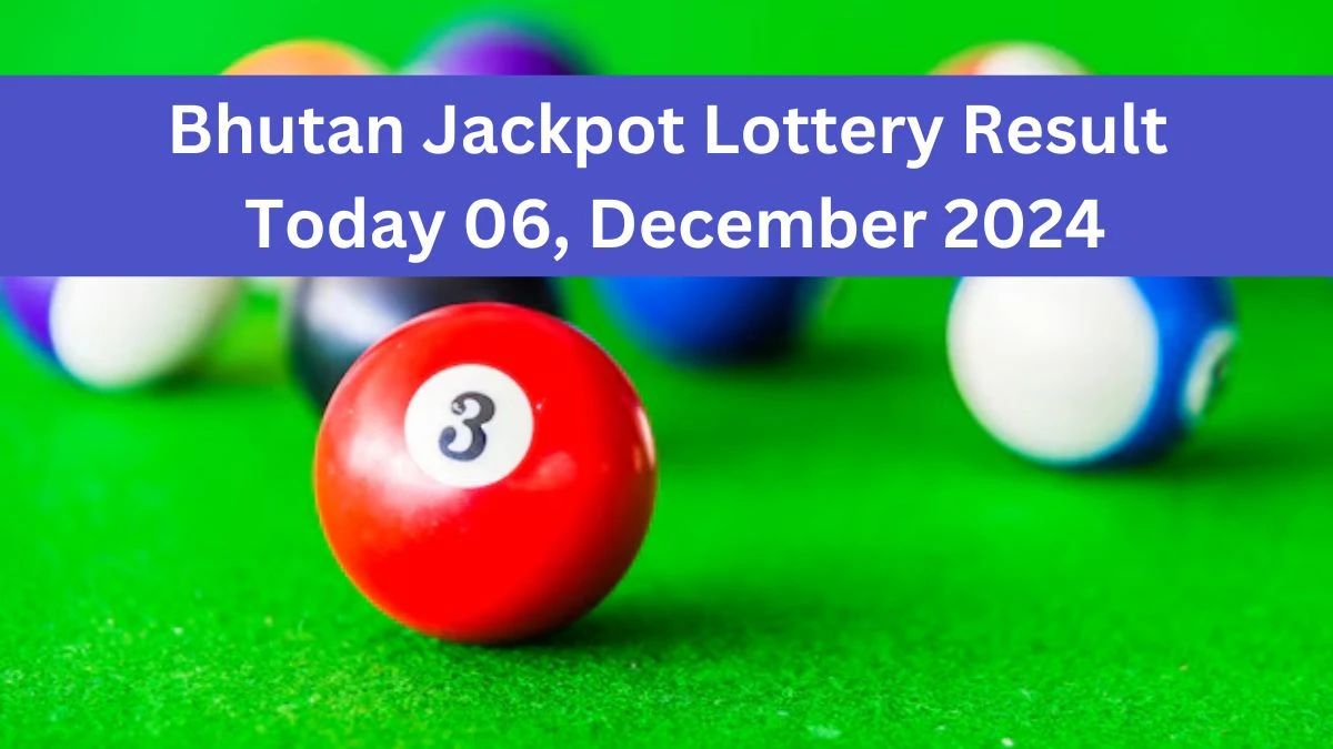 Bhutan Jackpot Lottery Result Today 06, December 2024