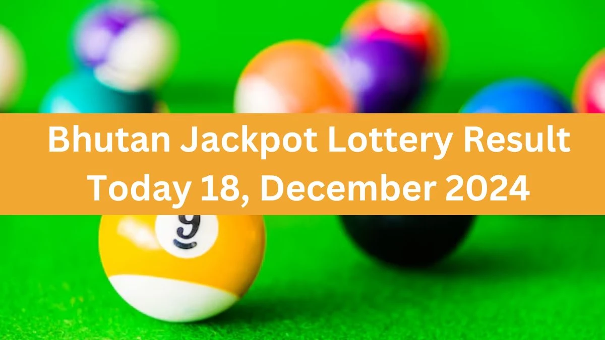 Bhutan Jackpot Lottery Result Today 18, December 2024