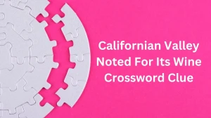 Irish Time Simplex Californian Valley Noted For Its Wine Crossword Clue Puzzle Answer from December 18, 2024