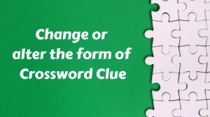 Change or alter the form of Crossword Clue Puzzle Answer from December 05, 2024