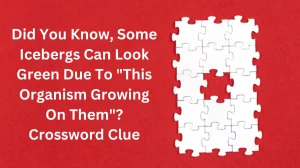 Did You Know, Some Icebergs Can Look Green Due To This Organism Growing On Them? Daily Themed Crossword Clue Puzzle Answer from December 20, 2024