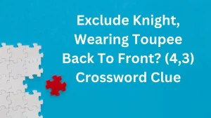 Exclude Knight, Wearing Toupee Back To Front? (4,3) Crossword Clue Puzzle Answer from December 14, 2024