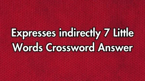 Expresses indirectly 7 Little Words Puzzle Answer from December 09, 2024