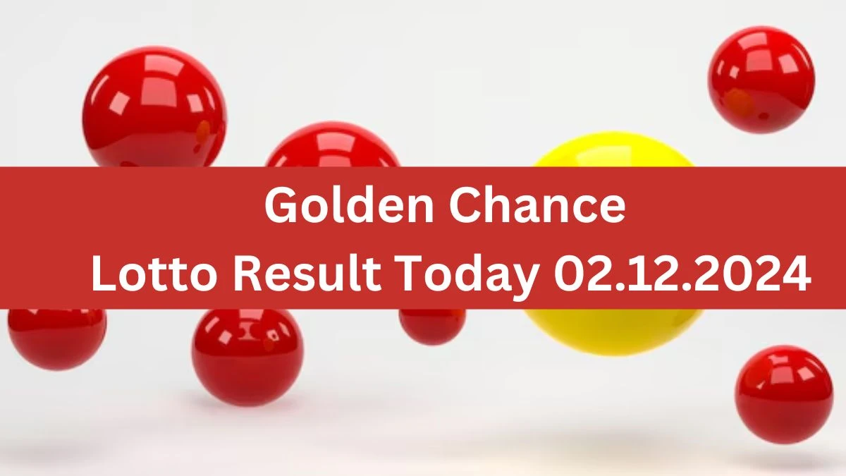 Golden Chance Lotto Result Today 02.12.2024 - Check the Lucky Draws!