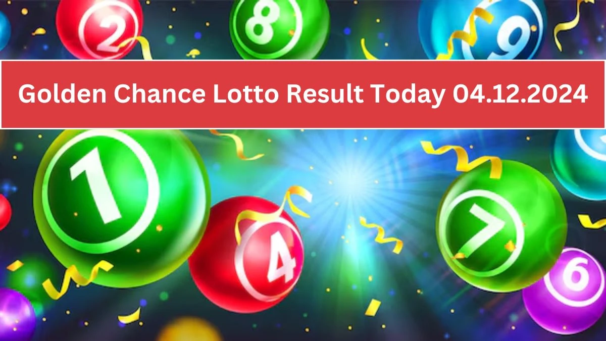 Golden Chance Lotto Result Today 04.12.2024 - Check the Lucky Draws!