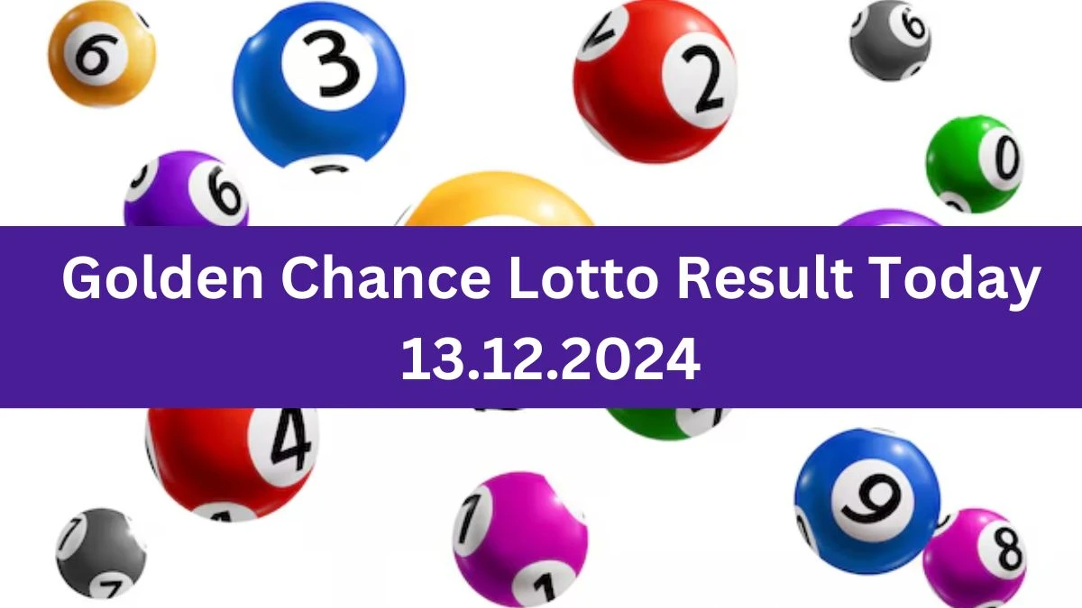 Golden Chance Lotto Result Today 13.12.2024 - Check the Lucky Draws!