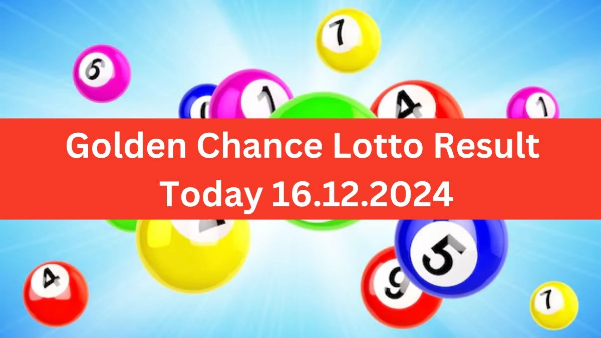 Golden Chance Lotto Result Today 16.12.2024 - Check the Lucky Draws!