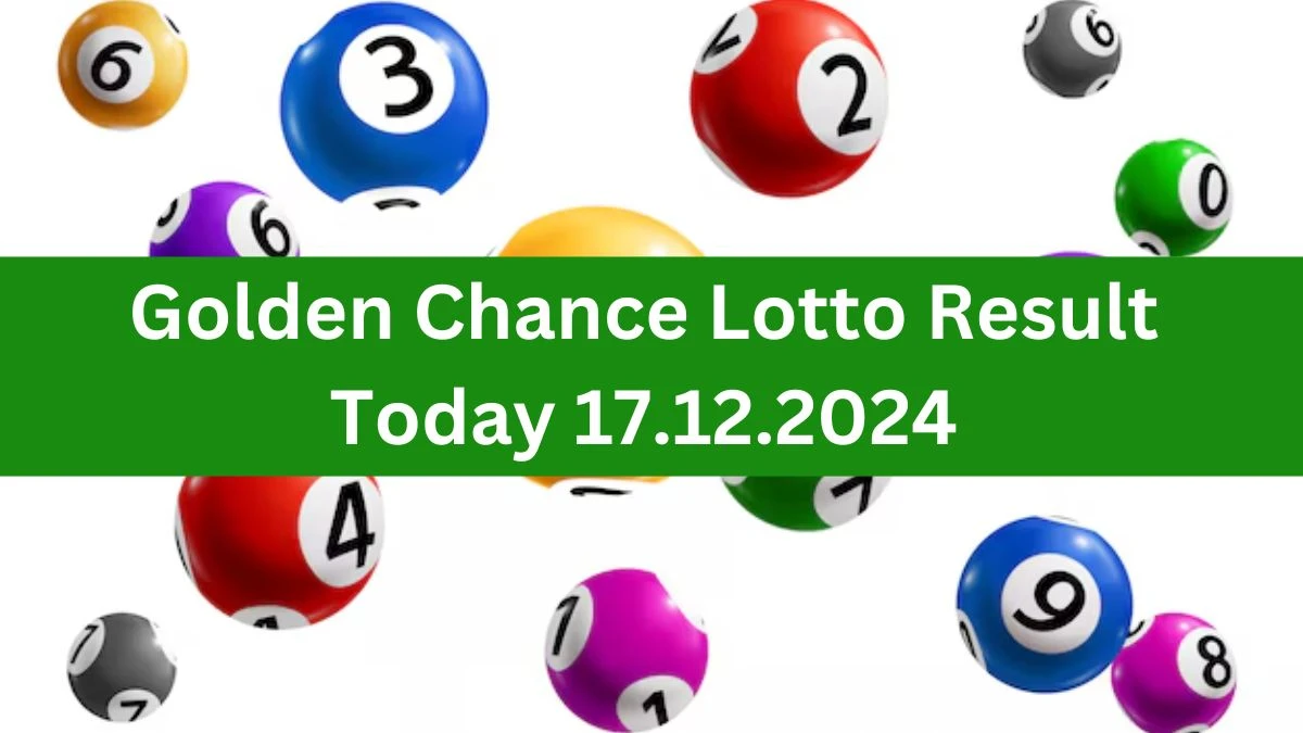 Golden Chance Lotto Result Today 17.12.2024 - Check the Lucky Draws!