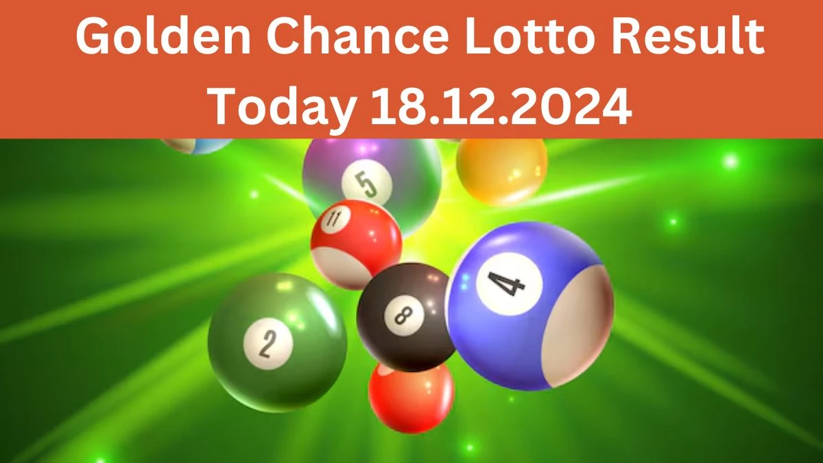 Golden Chance Lotto Result Today 18.12.2024 - Check the Lucky Draws!