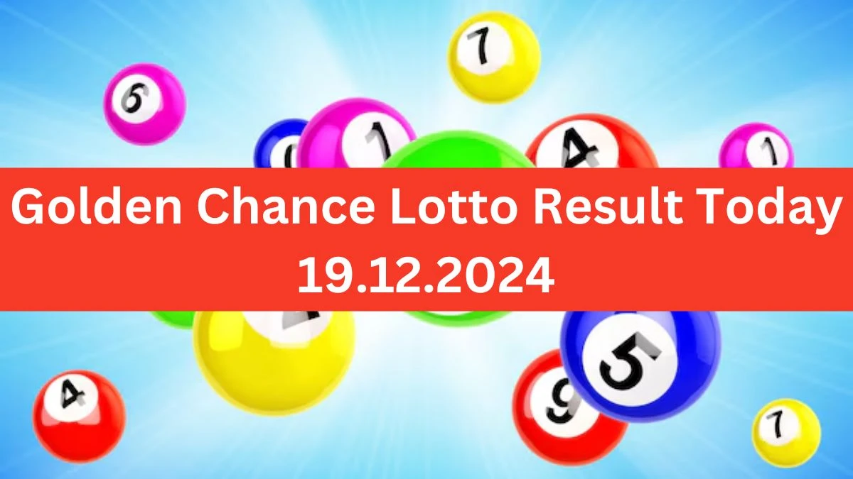 Golden Chance Lotto Result Today 19.12.2024 - Check the Lucky Draws!