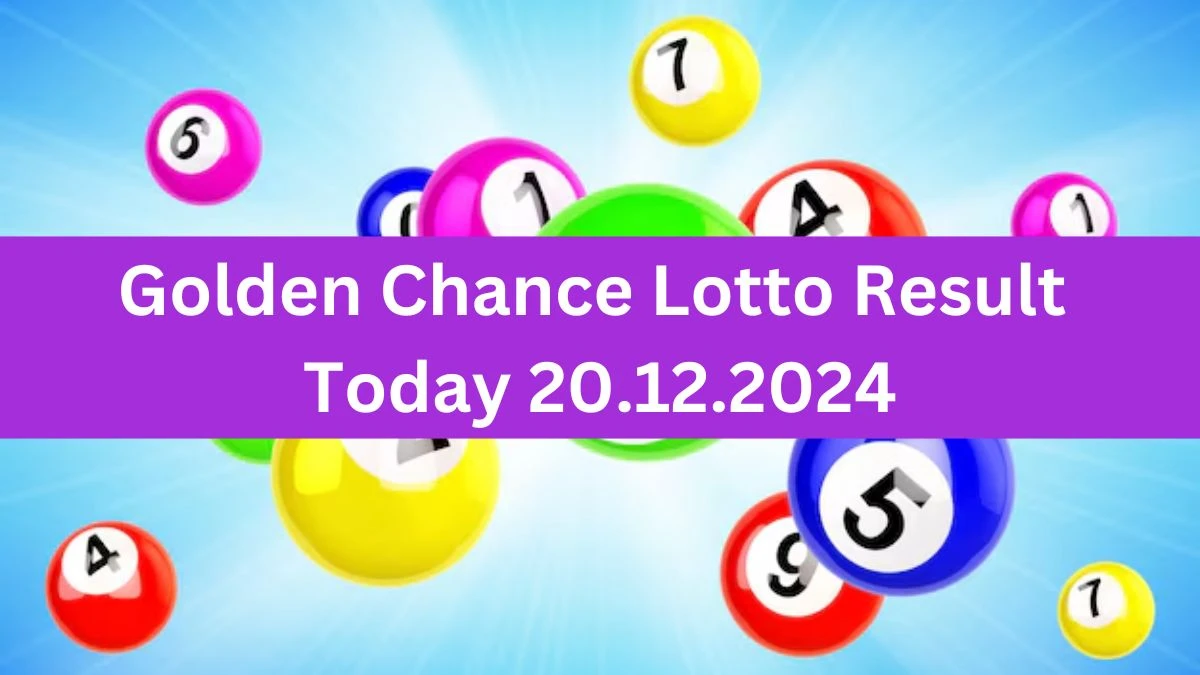 Golden Chance Lotto Result Today 20.12.2024 - Check the Lucky Draws!