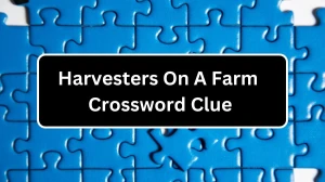 Harvesters On A Farm 7 Little Words Puzzle Answer from December 16, 2024