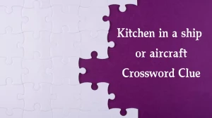 Kitchen in a ship or aircraft Irish Daily Mail Quick Crossword Clue Puzzle Answer from December 15, 2024